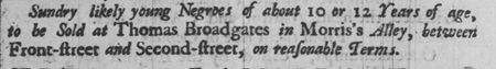 Thomas Broadgate 1733 ad by Thomas Broadgate of Philadelphia to sell enslaved persons.