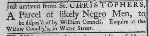Connell 1744 ad from William Connell to sell a parcel of slaves just imported from St. Christophers.