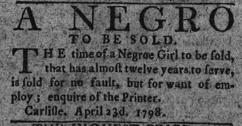 Carlisle, Pennsylvania advertisement to sell a sixteen-year-old enslaved girl in 1798.