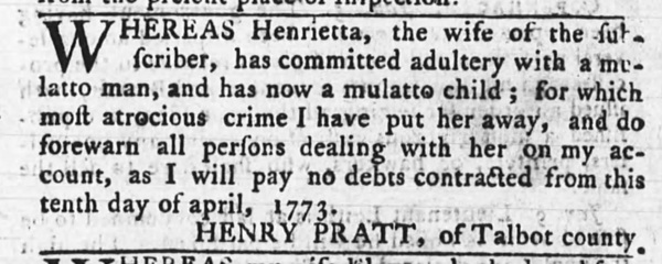Legal announcement from a Maryland newspaper, 1773, that Henry Pratt renounces his wife Henrietta for adultery.