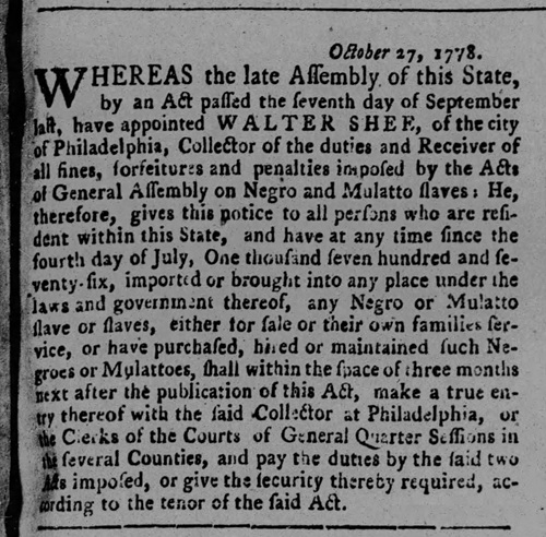 Public notice placed by Collector of Duties Walter Shee that all PA residents had 3 months to report any slaves imported since July 4, 1776.